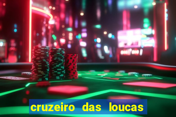 cruzeiro das loucas onde assistir